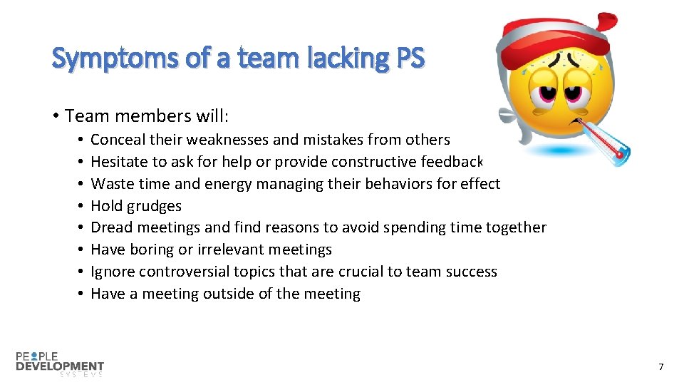Symptoms of a team lacking PS • Team members will: • • Conceal their