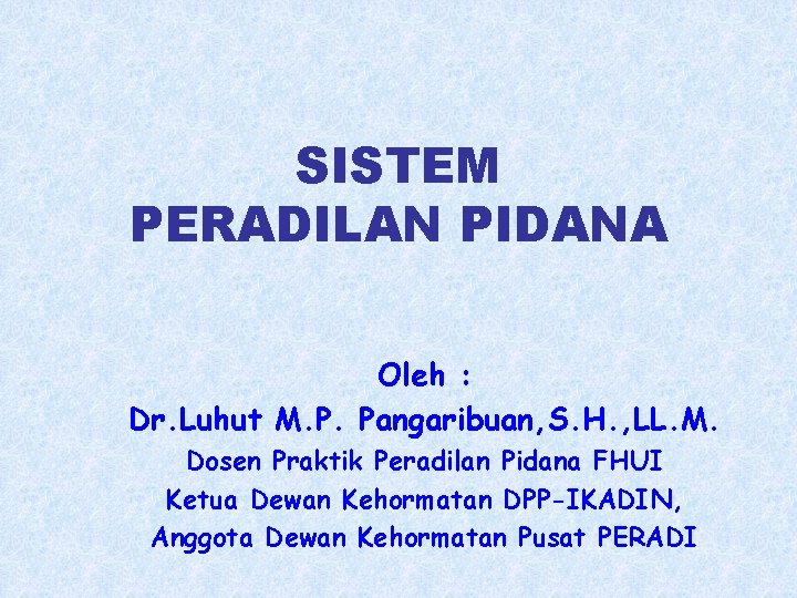 SISTEM PERADILAN PIDANA Oleh : Dr. Luhut M. P. Pangaribuan, S. H. , LL.