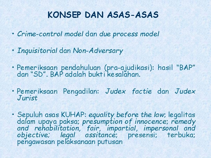 KONSEP DAN ASAS-ASAS • Crime-control model dan due process model • Inquisitorial dan Non-Adversary