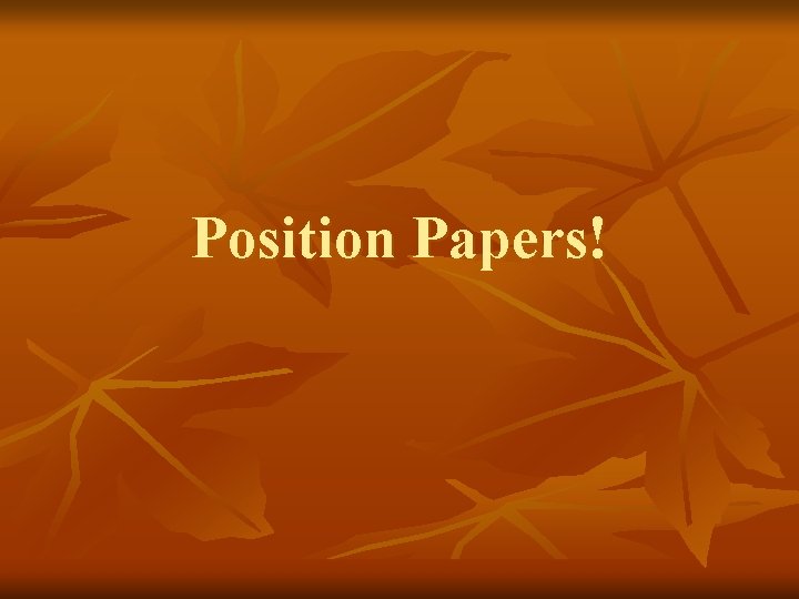 Position Papers! 