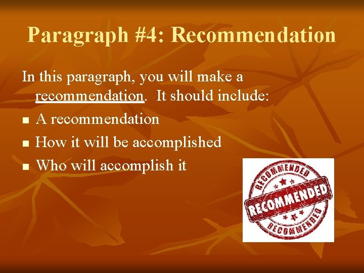 Paragraph #4: Recommendation In this paragraph, you will make a recommendation. It should include: