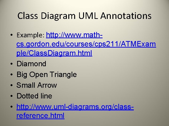 Class Diagram UML Annotations • Example: http: //www. mathcs. gordon. edu/courses/cps 211/ATMExam ple/Class. Diagram.