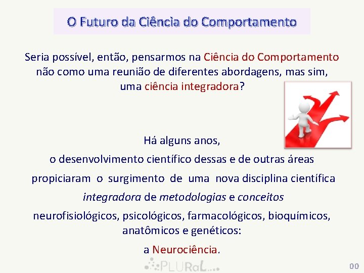 O Futuro da Ciência do Comportamento Seria possível, então, pensarmos na Ciência do Comportamento