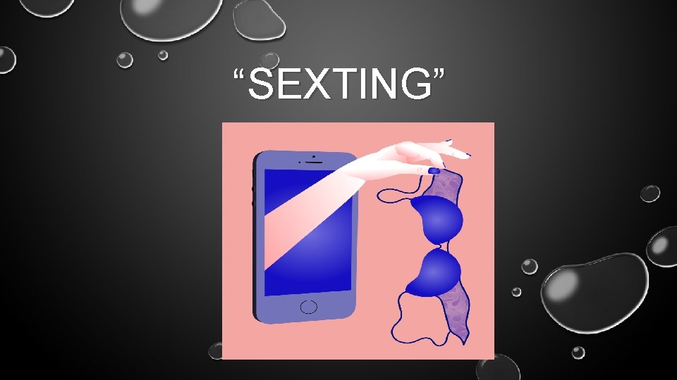 “SEXTING” “SEXTING”