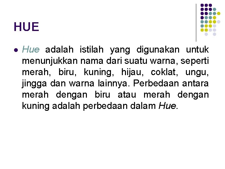 HUE l Hue adalah istilah yang digunakan untuk menunjukkan nama dari suatu warna, seperti