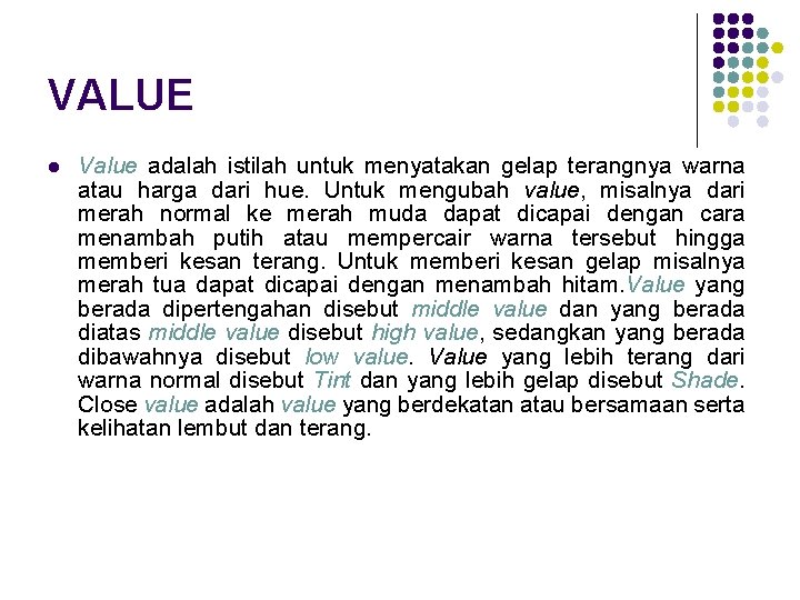 VALUE l Value adalah istilah untuk menyatakan gelap terangnya warna atau harga dari hue.
