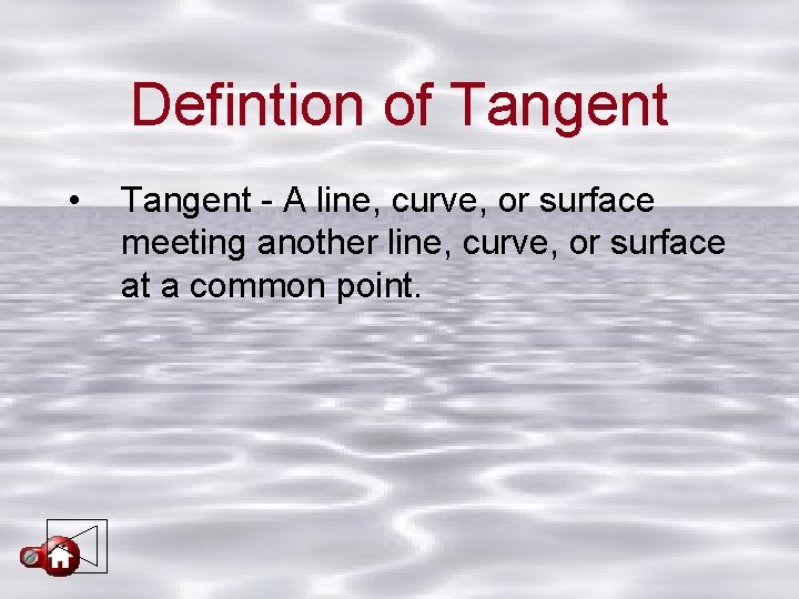 Defintion of Tangent • Tangent - A line, curve, or surface meeting another line,