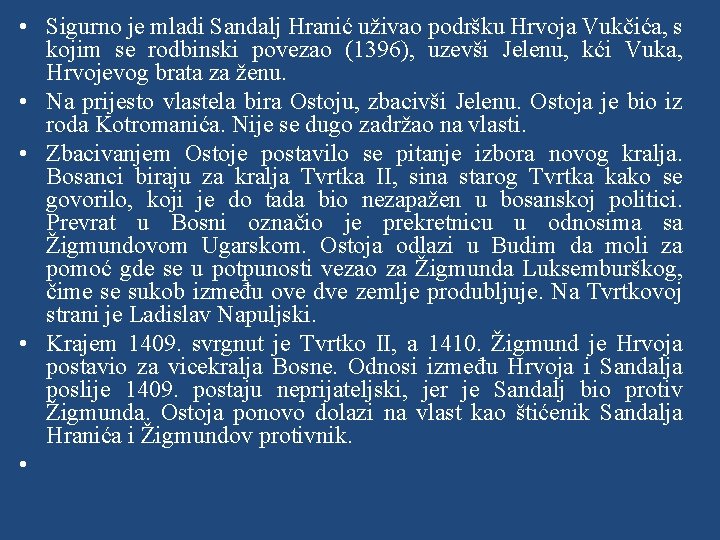  • Sigurno je mladi Sandalj Hranić uživao podršku Hrvoja Vukčića, s kojim se