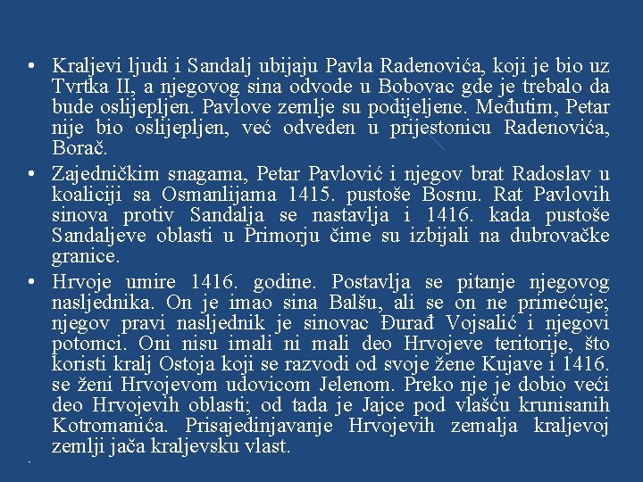  • Kraljevi ljudi i Sandalj ubijaju Pavla Radenovića, koji je bio uz Tvrtka