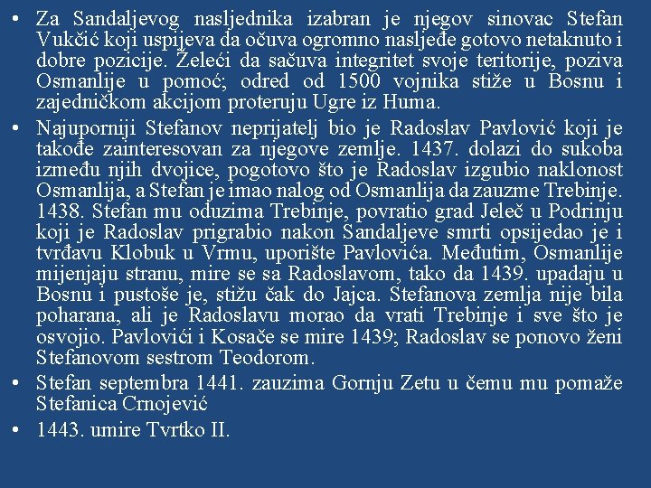  • Za Sandaljevog nasljednika izabran je njegov sinovac Stefan Vukčić koji uspijeva da