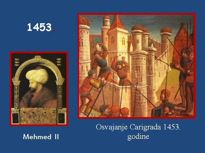 1453. Mehmed II Osvajanje Carigrada 1453. godine 