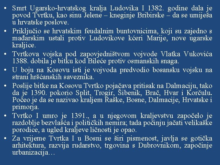  • Smrt Ugarsko-hrvatskog kralja Ludovika I 1382. godine dala je povod Tvrtku, kao