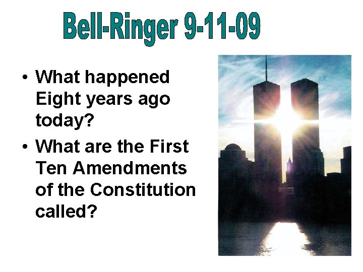  • What happened Eight years ago today? • What are the First Ten