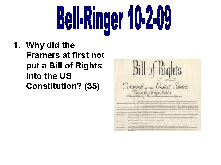 1. Why did the Framers at first not put a Bill of Rights into