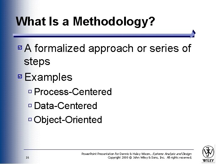 What Is a Methodology? A formalized approach or series of steps Examples Process-Centered Data-Centered