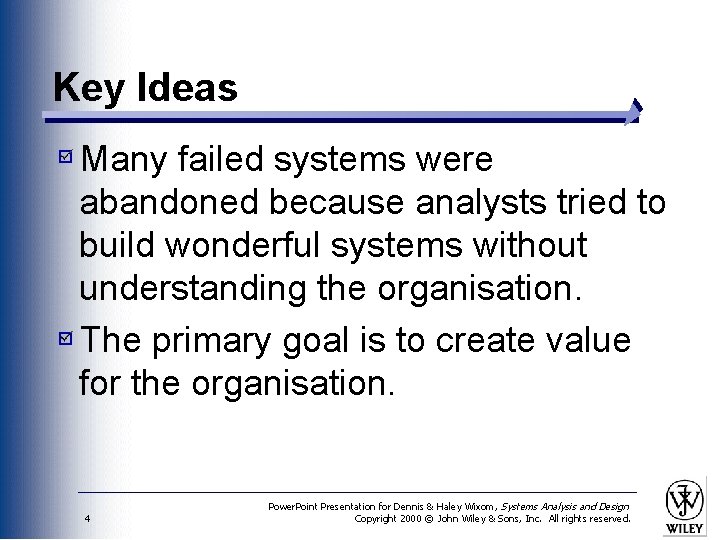 Key Ideas Many failed systems were abandoned because analysts tried to build wonderful systems