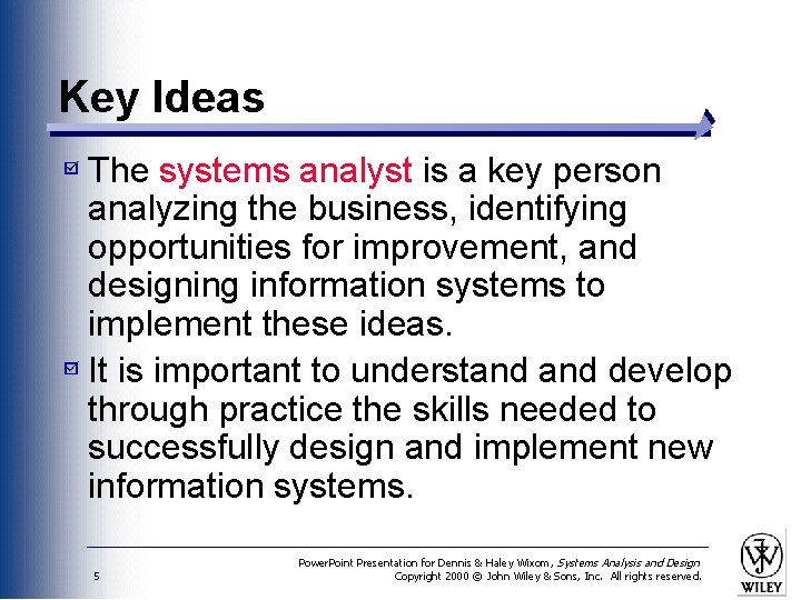 Key Ideas The systems analyst is a key person analyzing the business, identifying opportunities