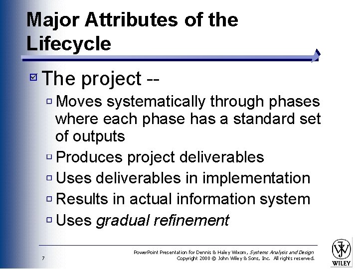 Major Attributes of the Lifecycle The project -Moves systematically through phases where each phase
