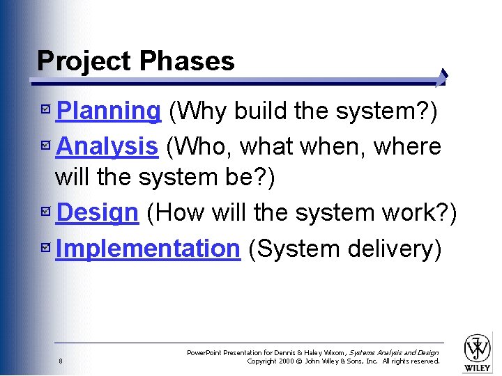 Project Phases Planning (Why build the system? ) Analysis (Who, what when, where will