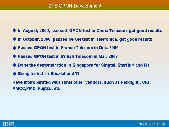ZTE GPON Development ◆ In August, 2006, passed GPON test in China Telecom, got