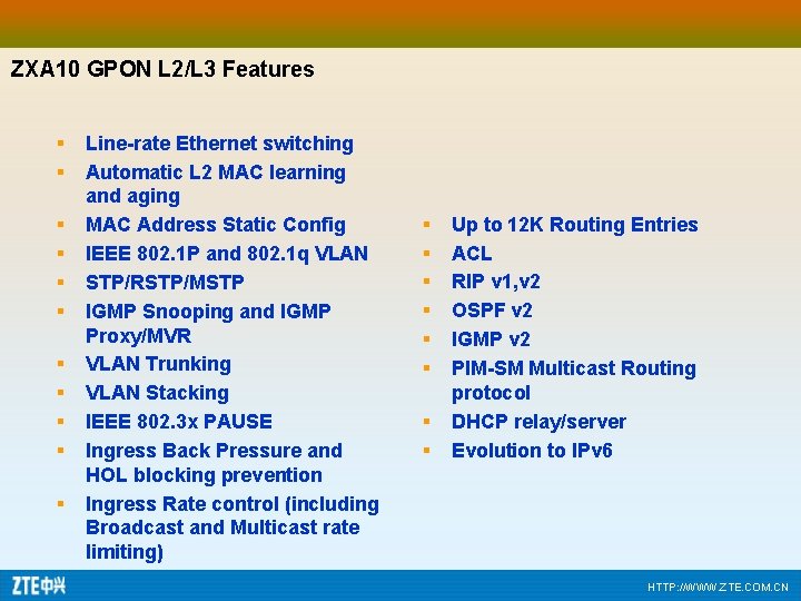 ZXA 10 GPON L 2/L 3 Features § § § Line-rate Ethernet switching Automatic