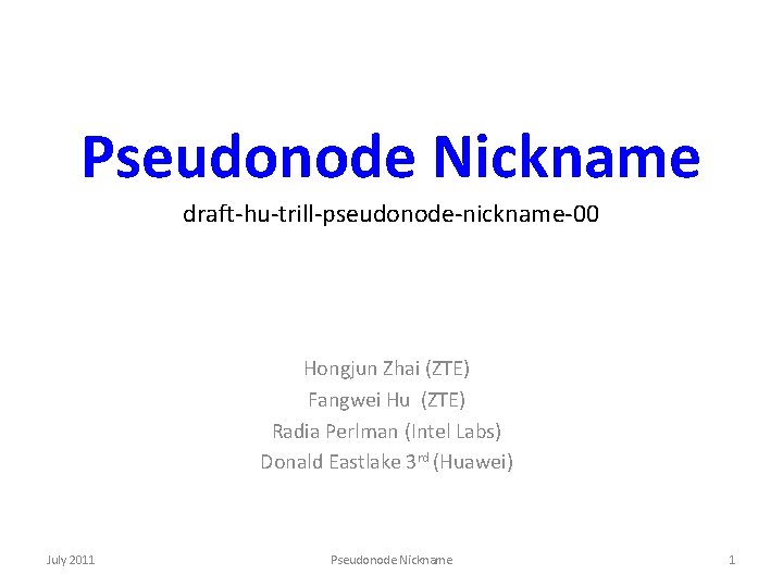 Pseudonode Nickname draft-hu-trill-pseudonode-nickname-00 Hongjun Zhai (ZTE) Fangwei Hu (ZTE) Radia Perlman (Intel Labs) Donald