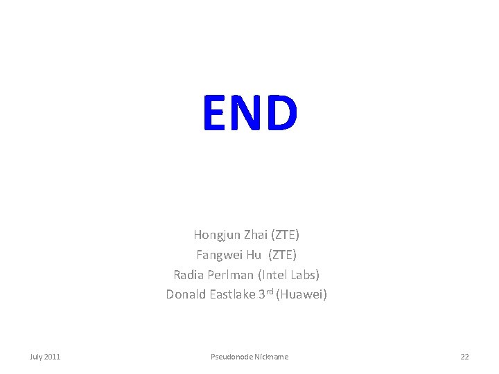 END Hongjun Zhai (ZTE) Fangwei Hu (ZTE) Radia Perlman (Intel Labs) Donald Eastlake 3