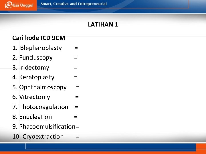 LATIHAN 1 Cari kode ICD 9 CM 1. Blepharoplasty = 2. Funduscopy = 3.