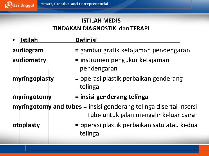 ISTILAH MEDIS TINDAKAN DIAGNOSTIK dan TERAPI • Istilah audiogram audiometry Definisi = gambar grafik