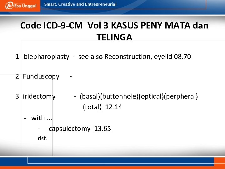 Code ICD-9 -CM Vol 3 KASUS PENY MATA dan TELINGA 1. blepharoplasty - see
