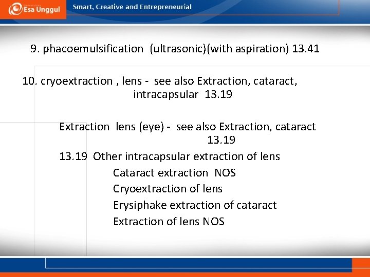 9. phacoemulsification (ultrasonic)(with aspiration) 13. 41 10. cryoextraction , lens - see also Extraction,