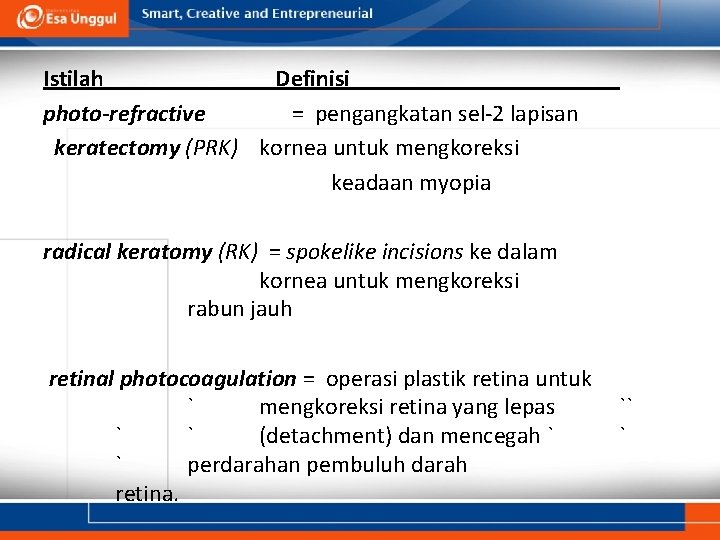 Istilah Definisi photo-refractive = pengangkatan sel-2 lapisan keratectomy (PRK) kornea untuk mengkoreksi keadaan myopia