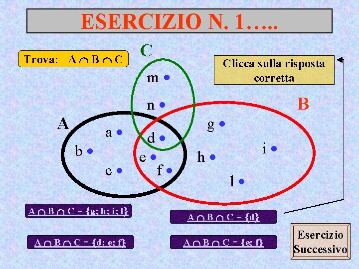 ESERCIZIO N. 1…. . Trova: A B C C Clicca sulla risposta corretta m