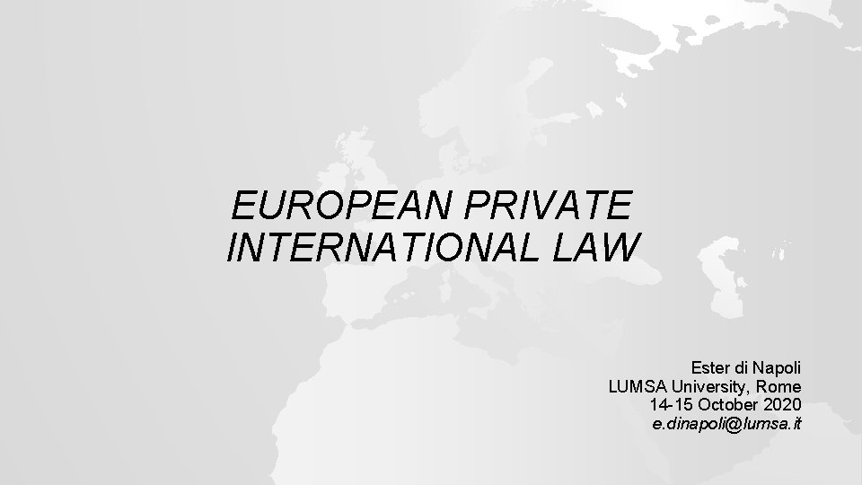 EUROPEAN PRIVATE INTERNATIONAL LAW Ester di Napoli LUMSA University, Rome 14 15 October 2020
