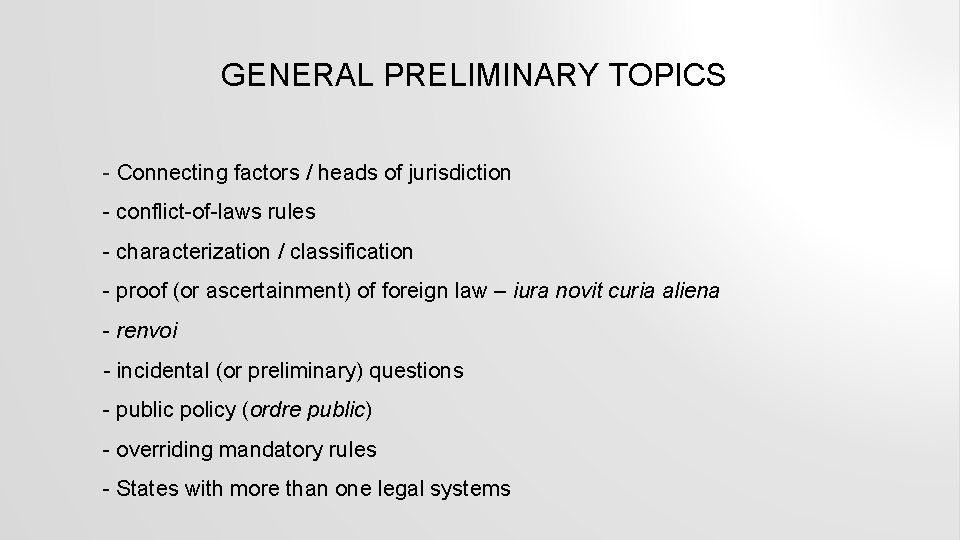 GENERAL PRELIMINARY TOPICS Connecting factors / heads of jurisdiction conflict of laws rules characterization