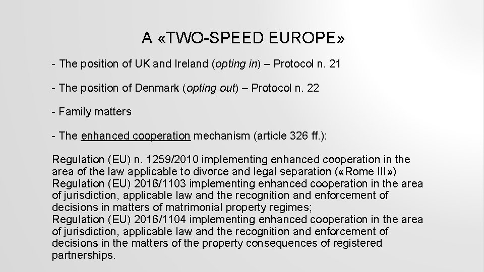 A «TWO SPEED EUROPE» The position of UK and Ireland (opting in) – Protocol