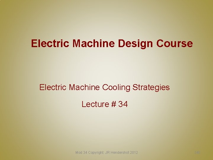 Electric Machine Design Course Electric Machine Cooling Strategies Lecture # 34 Mod 34 Copyright: