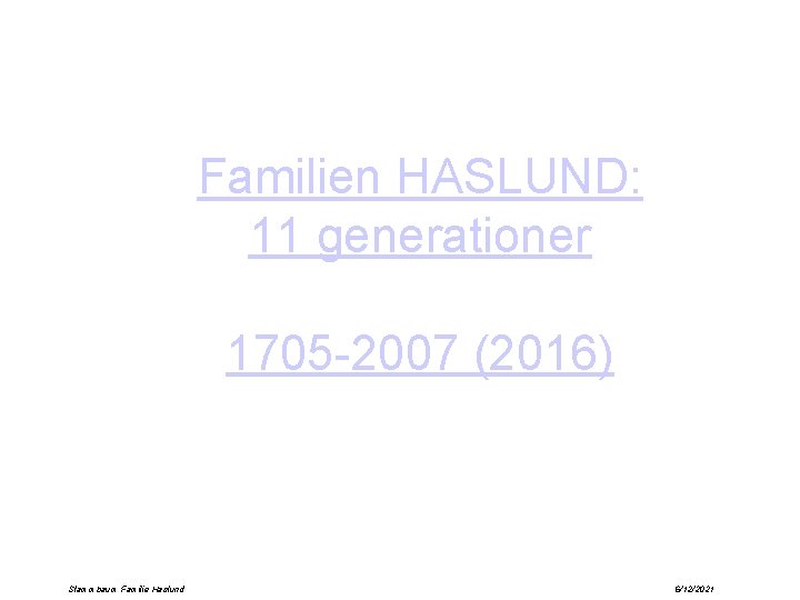 Familien HASLUND: 11 generationer 1705 -2007 (2016) Stammbaum Familie Haslund 6/12/2021 