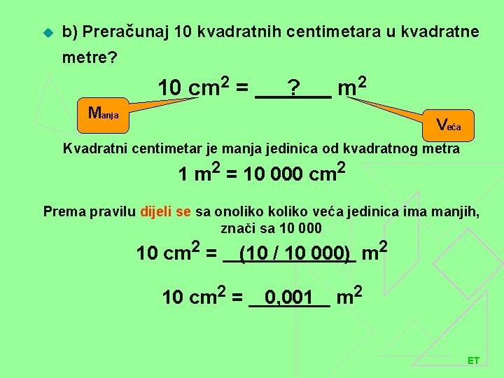 u b) Preračunaj 10 kvadratnih centimetara u kvadratne metre? 10 cm 2 = ?