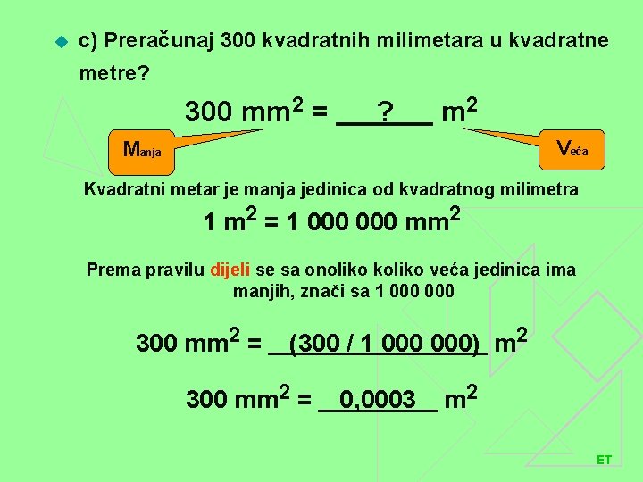 u c) Preračunaj 300 kvadratnih milimetara u kvadratne metre? 300 mm 2 = ?