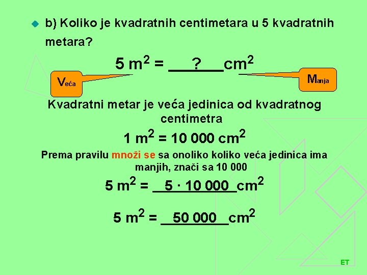 u b) Koliko je kvadratnih centimetara u 5 kvadratnih metara? 5 m 2 =