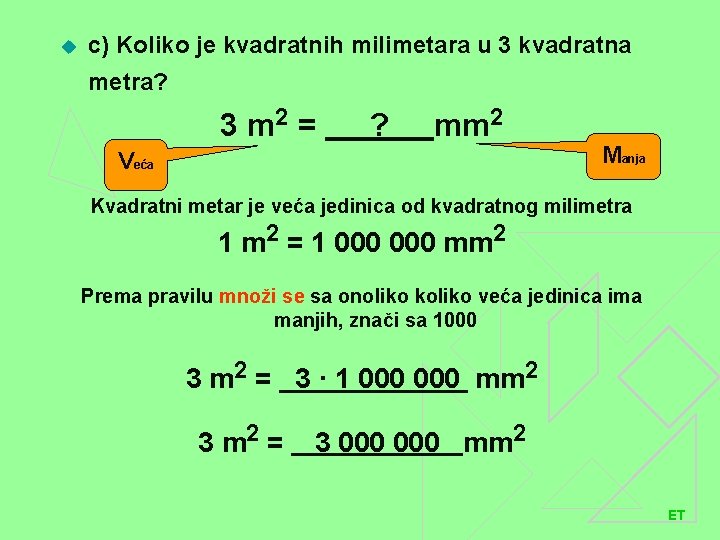 u c) Koliko je kvadratnih milimetara u 3 kvadratna metra? 3 m 2 =