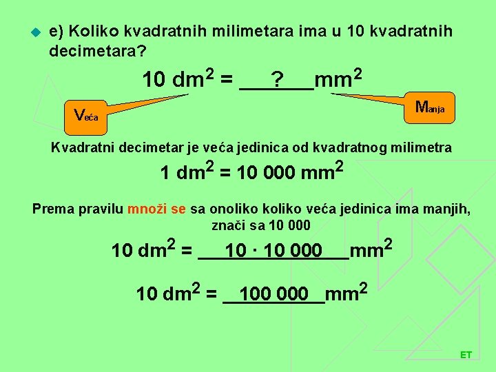 u e) Koliko kvadratnih milimetara ima u 10 kvadratnih decimetara? 10 dm 2 =