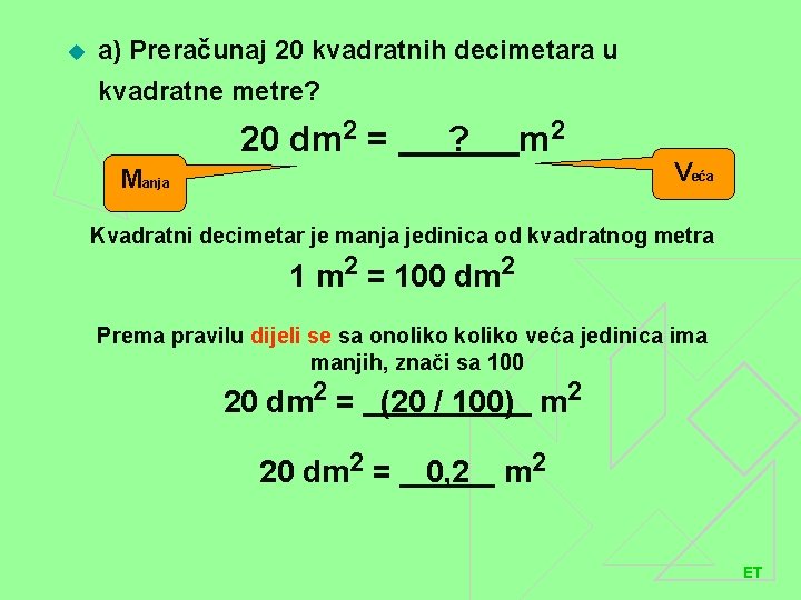 u a) Preračunaj 20 kvadratnih decimetara u kvadratne metre? 20 dm 2 = m