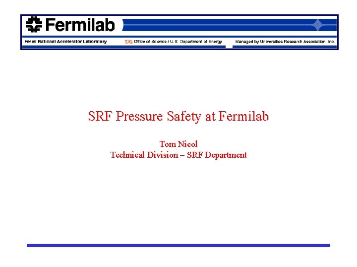 SRF Pressure Safety at Fermilab Tom Nicol Technical Division – SRF Department 