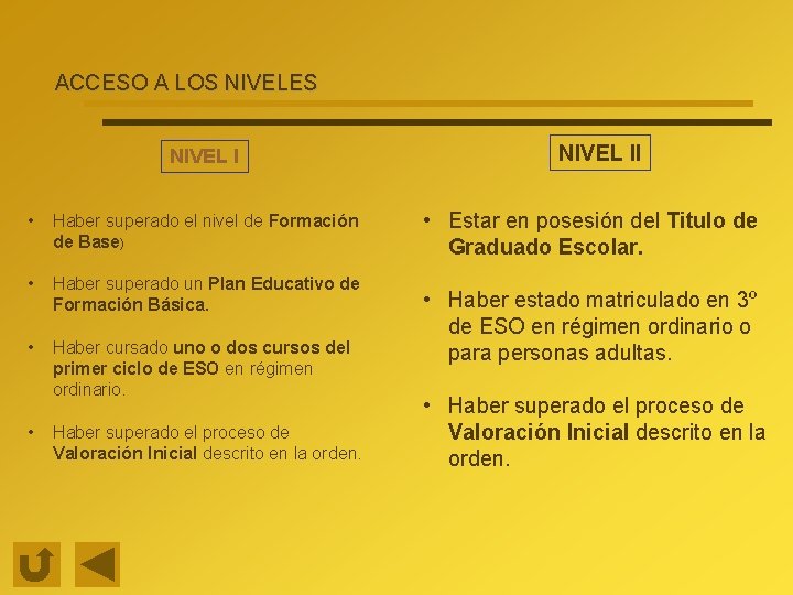 ACCESO A LOS NIVELES NIVEL I • Haber superado el nivel de Formación de