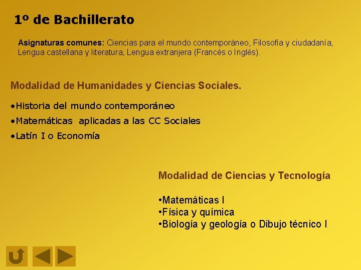 1º de Bachillerato Asignaturas comunes: Ciencias para el mundo contemporáneo, Filosofía y ciudadanía, Lengua