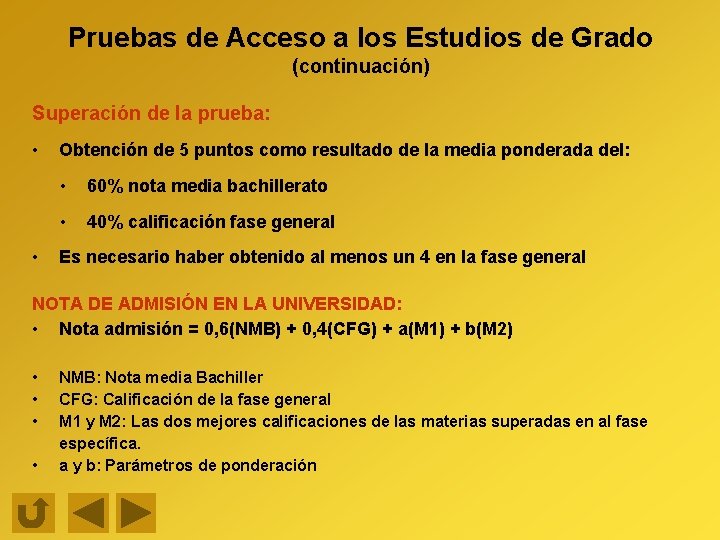 Pruebas de Acceso a los Estudios de Grado (continuación) Superación de la prueba: • Pruebas de Acceso a los Estudios de Grado (continuación) Superación de la prueba: •