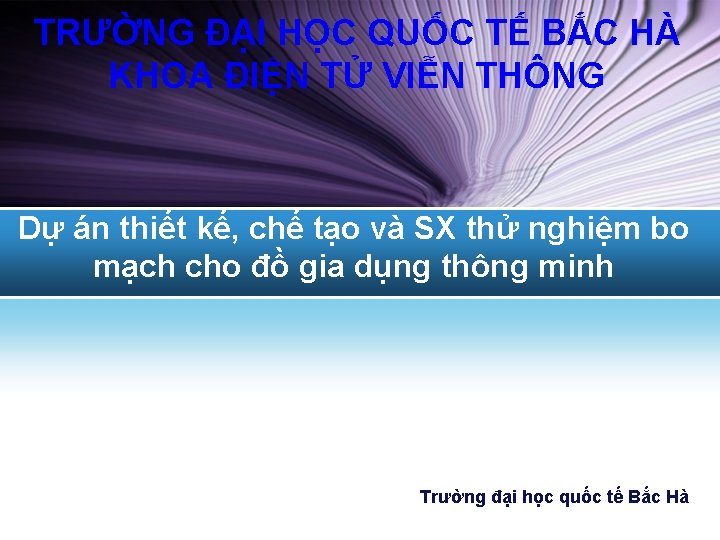 TRƯỜNG ĐẠI HỌC QUỐC TẾ BẮC HÀ KHOA ĐIỆN TỬ VIỄN THÔNG Dự án