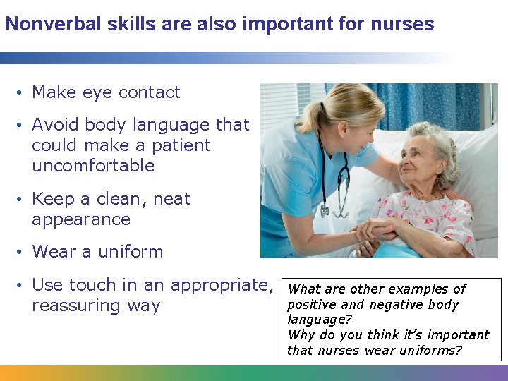 Nonverbal skills are also important for nurses • Make eye contact • Avoid body